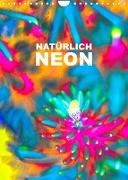 Natürlich Neon - Leuchtende Natur (Wandkalender 2023 DIN A4 hoch)