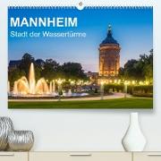 Mannheim - Stadt der Wassertürme (Premium, hochwertiger DIN A2 Wandkalender 2023, Kunstdruck in Hochglanz)