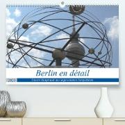 Berlin en détail (Premium, hochwertiger DIN A2 Wandkalender 2023, Kunstdruck in Hochglanz)