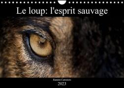 Le loup: l'esprit sauvage (Calendrier mural 2023 DIN A4 horizontal)