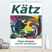 Kätz, Petra Kolossa, Pop-Art-Kunstdrucke (Premium, hochwertiger DIN A2 Wandkalender 2023, Kunstdruck in Hochglanz)