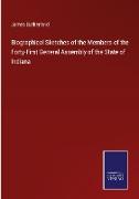 Biographical Sketches of the Members of the Forty-First General Assembly of the State of Indiana