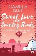 Sweet Love and Country Roads: An Enemies to Lovers, Small Town Romantic Comedy