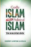 Godly Islam versus Political Islam: Critical Awakening To Objective Realities