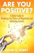 Are You Positive?: A Daily Guide to Breaking the Chains of Negativity and Achieving Success