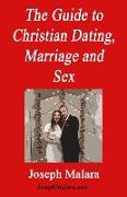 The Guide to Christian Dating, Marriage and Sex: Straight Talk about Christian Relationships