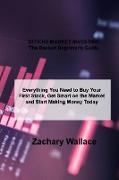 STOCKS MARKET INVESTING The Easiest Beginner's Guide: Everything You Need to Buy Your First Stock, Get Smart on the Market and Start Making Money Toda