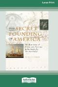 The Secret Founding of America [16 Pt Large Print Edition]