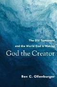 God the Creator - The Old Testament and the World God Is Making