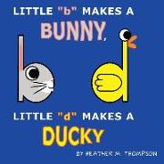 Little b Makes a Bunny, Little d Makes a Ducky