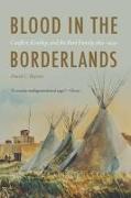 Blood in the Borderlands: Conflict, Kinship, and the Bent Family, 1821-1920