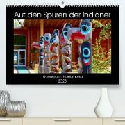 Auf den Spuren der Indianer - Unterwegs in Nordamerika (Premium, hochwertiger DIN A2 Wandkalender 2023, Kunstdruck in Hochglanz)