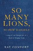 So Many Lions, So Few Daniels – Living without Compromise in a World in Need of Truth