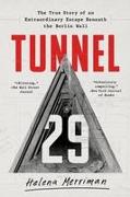 Tunnel 29: The True Story of an Extraordinary Escape Beneath the Berlin Wall