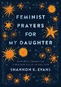 Feminist Prayers for My Daughter - Powerful Petitions for Every Stage of Her Life