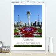 Astana - Die Perle Zentralasiens (Premium, hochwertiger DIN A2 Wandkalender 2023, Kunstdruck in Hochglanz)