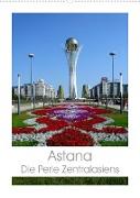 Astana - Die Perle Zentralasiens (Wandkalender 2023 DIN A2 hoch)