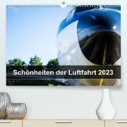 Schönheiten der Luftfahrt 2023 (Premium, hochwertiger DIN A2 Wandkalender 2023, Kunstdruck in Hochglanz)
