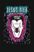Jesus Died for All Spiders: A Memoir of Faith, Excess, Weirdness, and Redemption