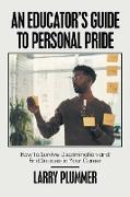 An Educator's Guide to Personal Pride: How to Survive Discrimination and Find Success in Your Career