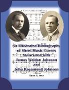 A Sheet Music Bibliography of Weldon and Rosamond Johnson: An Illustrated Bibliography of Sheet Music Covers