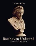 Beethoven Unbound: The Story of the Eroica Symphony