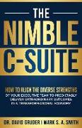 The Nimble C-Suite: How to Align the Diverse Strengths of Your Executive Team to Predictably Deliver Extraordinary Outcomes in a Transform