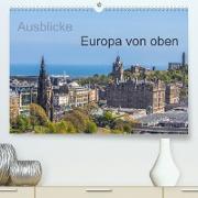 Ausblicke - Europa von oben (Premium, hochwertiger DIN A2 Wandkalender 2023, Kunstdruck in Hochglanz)