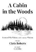 A Cabin In The Woods: Poems of Wit, Whimsy, and (sometimes) Wisdom