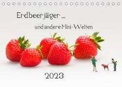 Erdbeerjäger ... und andere Mini-Welten (Tischkalender 2023 DIN A5 quer)