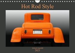 Hot Rod Style - kultig und legendär (Wandkalender 2023 DIN A4 quer)