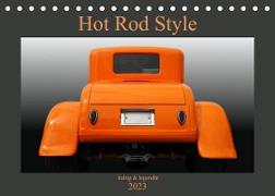 Hot Rod Style - kultig und legendär (Tischkalender 2023 DIN A5 quer)