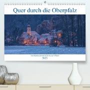 Quer durch die Oberpfalz (Premium, hochwertiger DIN A2 Wandkalender 2023, Kunstdruck in Hochglanz)