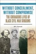 Without Concealment, Without Compromise: The Courageous Lives of Black Civil War Surgeons