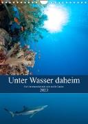 Unter Wasser daheim (Wandkalender 2023 DIN A4 hoch)