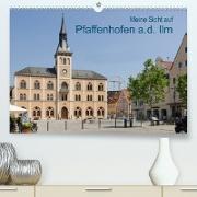 Meine Sicht auf Pfaffenhofen (Premium, hochwertiger DIN A2 Wandkalender 2023, Kunstdruck in Hochglanz)
