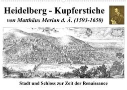 Heidelberg ¿ Kupferstiche von Matthäus Merian d. Ä. (1593-1650) (Wandkalender 2023 DIN A2 quer)