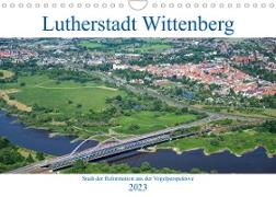 Lutherstadt Wittenberg - Stadt der Reformation aus der Vogelperspektive (Wandkalender 2023 DIN A4 quer)