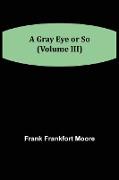 A Gray Eye or So (Volume III)
