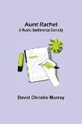 Aunt Rachel , A Rustic Sentimental Comedy