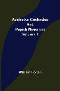 Auricular Confession and Popish Nunneries , Volumes I