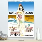 Burlesque cities - Berlin, Paris, Florenz, Neapel (Premium, hochwertiger DIN A2 Wandkalender 2023, Kunstdruck in Hochglanz)