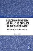 Building Communism and Policing Deviance in the Soviet Union