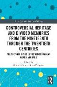 Controversial Heritage and Divided Memories from the Nineteenth Through the Twentieth Centuries