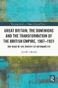 Great Britain, the Dominions and the Transformation of the British Empire, 1907–1931