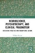 Neuroscience, Psychotherapy and Clinical Pragmatism