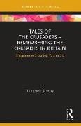 Tales of the Crusaders – Remembering the Crusades in Britain