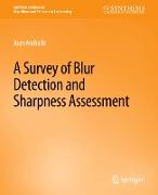 A Survey of Blur Detection and Sharpness Assessment Methods