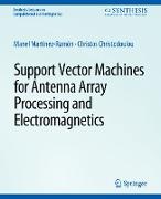 Support Vector Machines for Antenna Array Processing and Electromagnetics