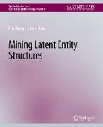 Mining Latent Entity Structures